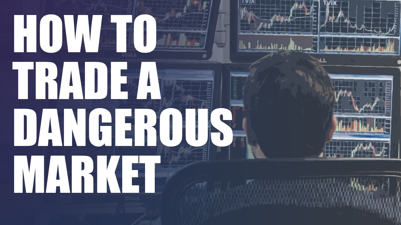 How to Trade a Dangerous Market SMB Training