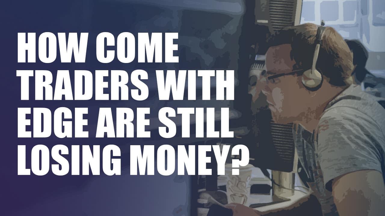 How Come Traders With Edge Are Still Losing Money? SMB Training