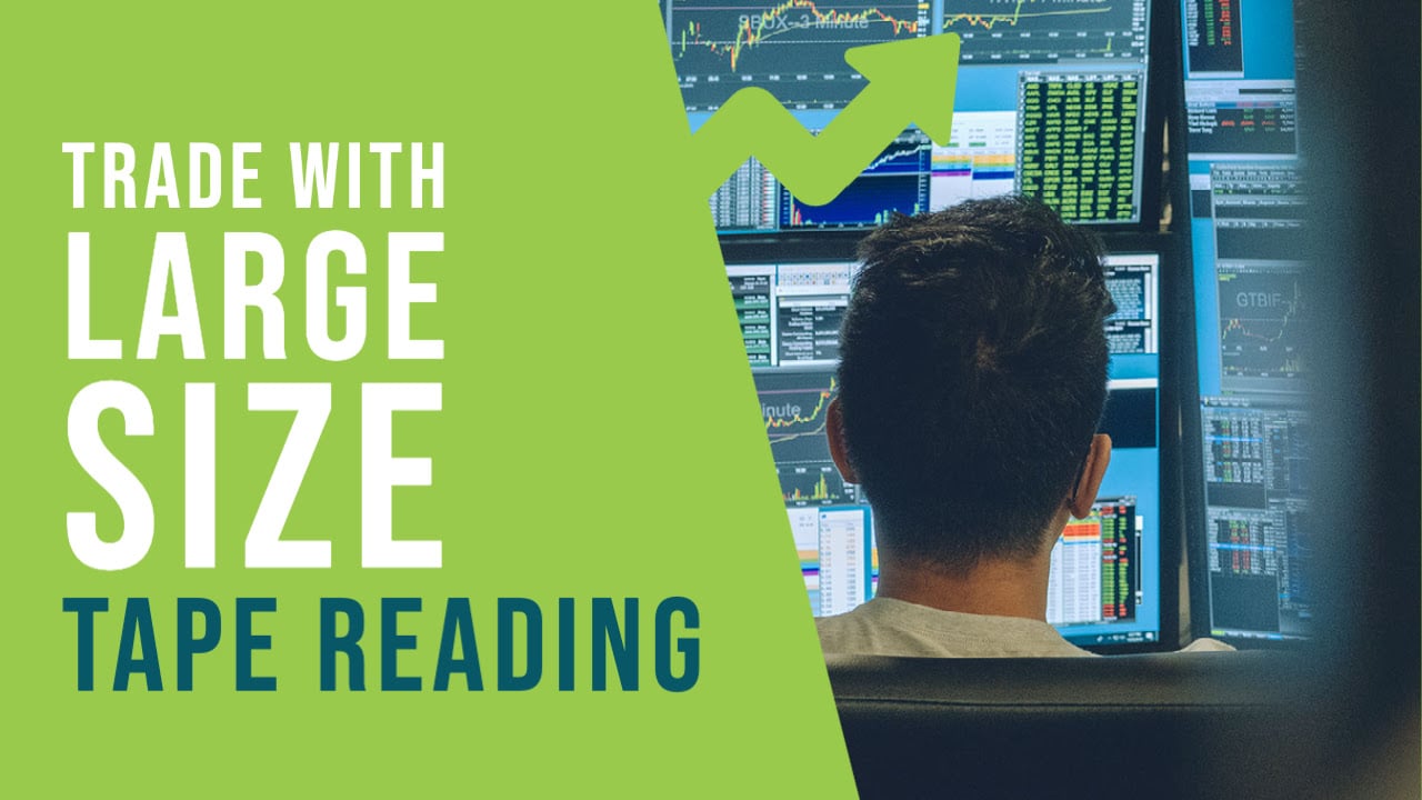 How to Use Tape Reading to Enter a Trade with Large Size SMB Training